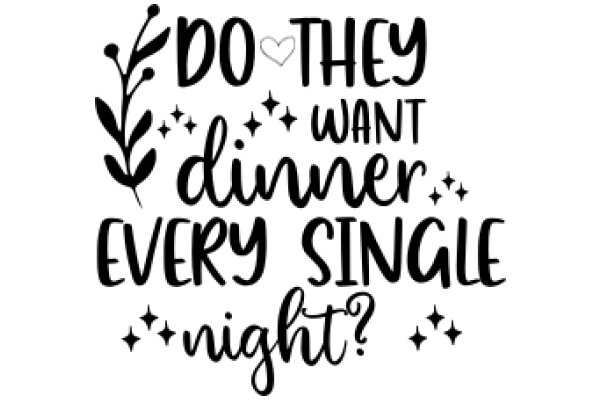 Do They Want Dinner Every Single Night?