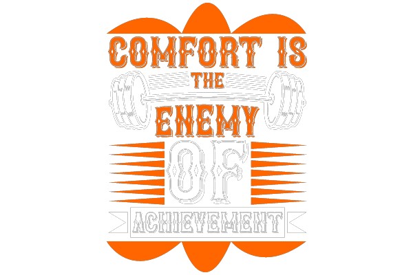 Comfort is the Enemy of Achievement