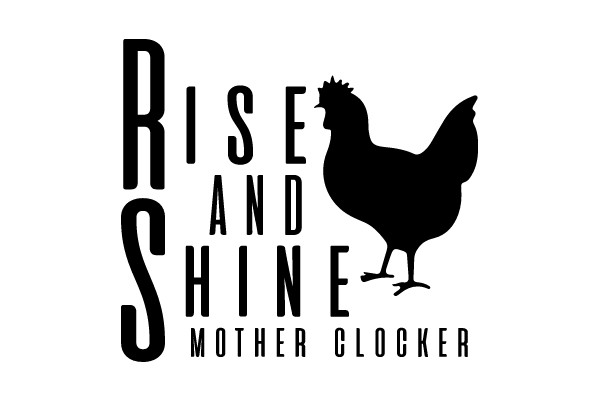 Rise and Shine Mother Clocker