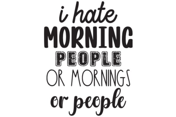 A Humorous Take on Morning Routines: 'I Hate Morning People or Mornings' - A Playful Affirmation for Those Who Prefer to Sleep In