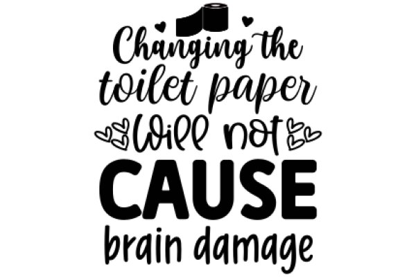 Changing the Toilet Paper Roll: A Cause for Brain Damage