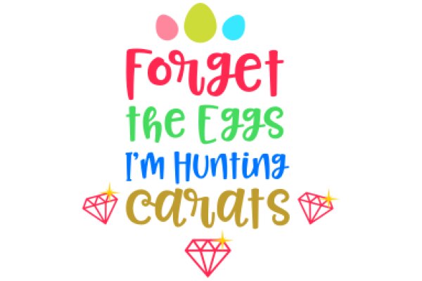 Forget the Eggs, I'm Hunting Carats: A Playful Reminder to Prioritize Your Goals