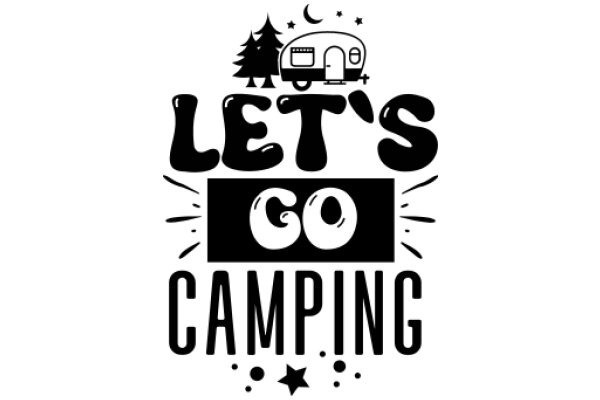 Let's Go Camping: A Journey Through the Great Outdoors