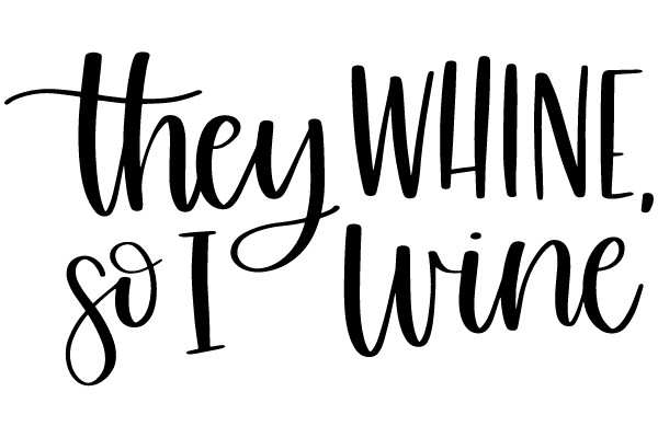 They Whine, So I Wine