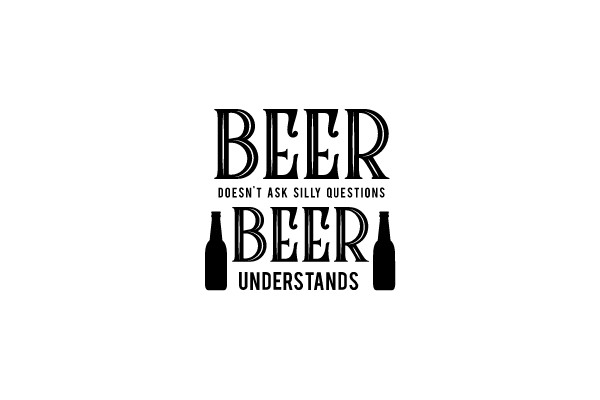 Beer Doesn't Ask Silly Questions, Beer Understands