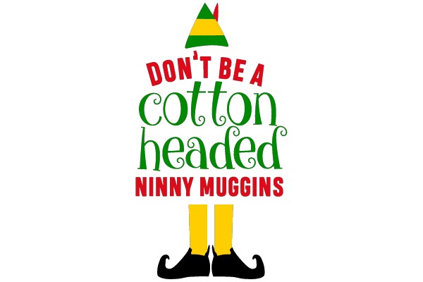 Don't Be a Cotton-Headed Ninny Muggins