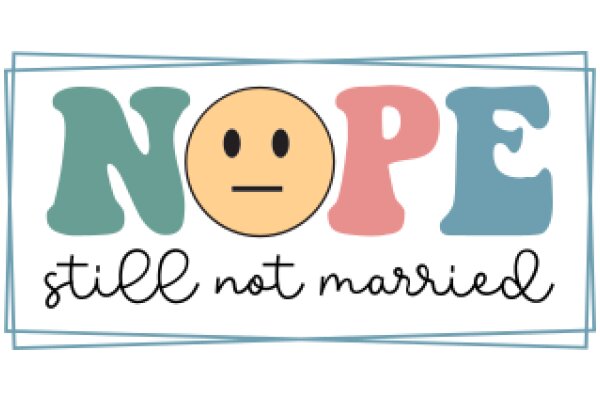 A Graphic Design of a Sign with the Word 'NOPE' and a Sad Emoji, Accompanied by the Text 'STILL NOT MARRIED'