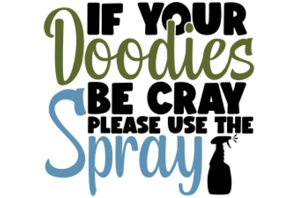 A Humorous Sign for a Spray Bottle: 'If Your Doodies Be Cray, Please Use the Spray'