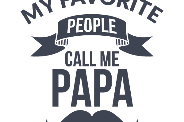 My Favorite People Call Me Papa