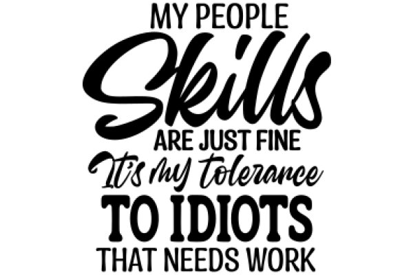 My People Skills Are Just Fine, It's My Tolerance to Idiots That Needs Work