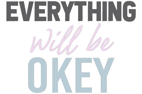 EVERYTHING Will be OKEY