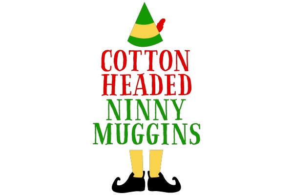 Cotton Headed Ninny Muggins