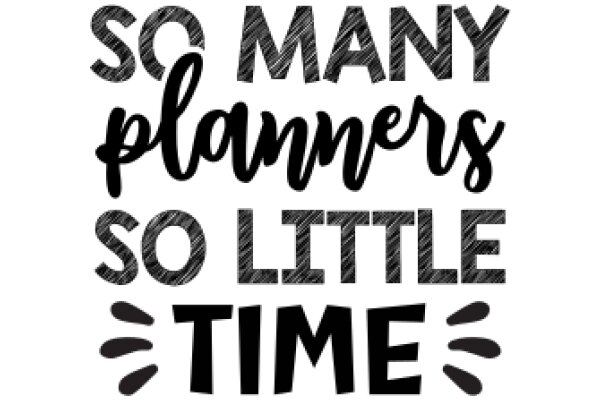 So Many Planners, So Little Time: A Comprehensive Guide to Time Management
