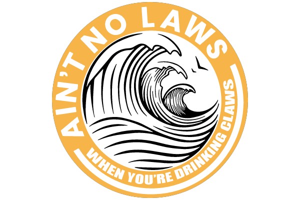 Ain't No Laws When You're Drinking Claws