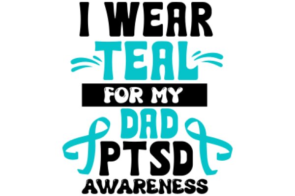 I Wear Teal for My Dad's Ptsd Awareness