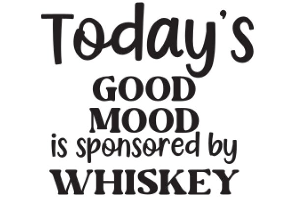 Today's Good Mood is Sponsored by Whiskey