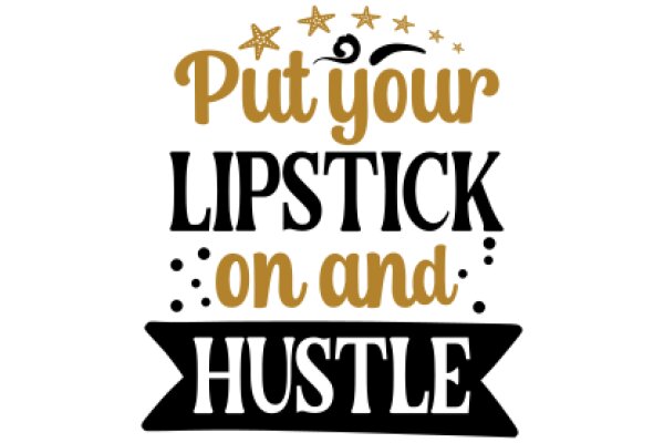 Put Your Lipstick On and Hustle: A Motivational Quote for Women