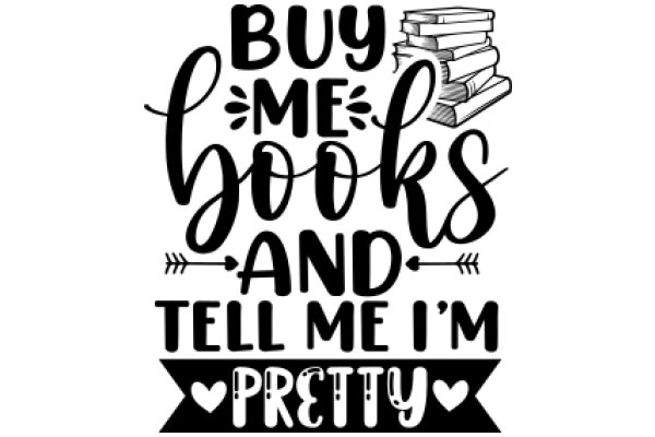 Buy Me Books and Tell Me I'm Pretty: A Heartfelt Plea for Literature and Affirmation