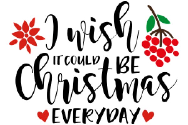 Wishing for a Merry Christmas Everyday: A Festive Greeting with a Touch of Love