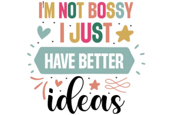 A Colorful Affirmation Poster: 'I'm Not Bossy, I Just Have Better Ideas'