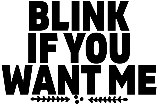 Blink If You Want Me