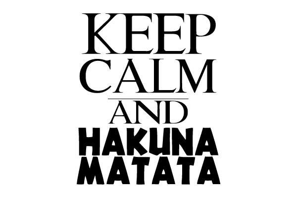 Keep Calm and Hakuna Matata