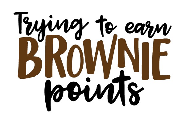 Trying to earn Brownie points