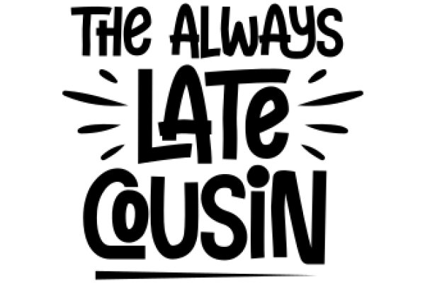 The Always Late Cousin