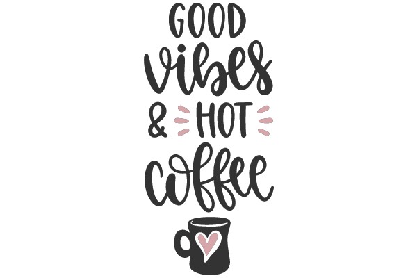 Good Vibes & Hot Coffee