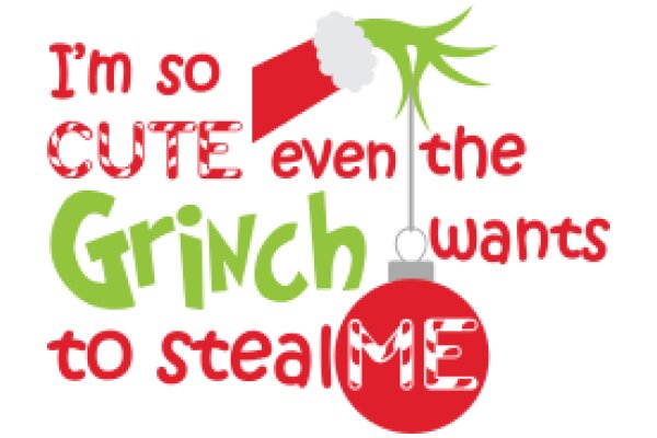 A Festive Greeting: 'I'm So Cute Even the Grinch Wants to Steal Me'