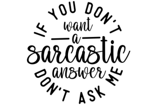 A Humorous Sign: 'If You Don't Want a Sarcastic Answer, Don't Ask Me'