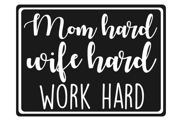 Mom Hard Wife Hard Work Hard