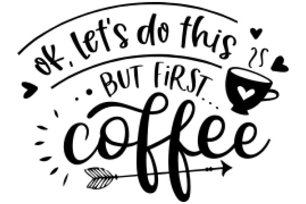 Let's Do This, But First, Coffee: A Playful Encouragement for Starting the Day Right