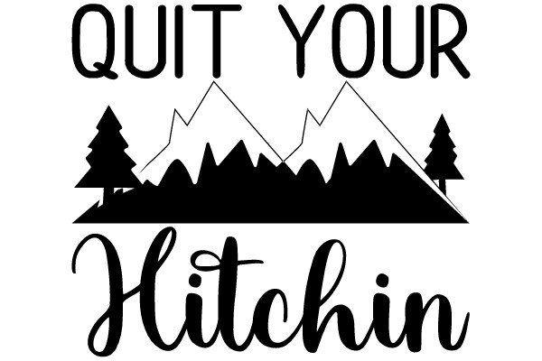 Quit Your Hitchin' to the Mountains