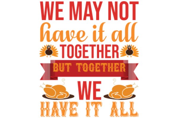 A Festive Quote: 'We May Not Have It All, But Together We Have It All' - A Thanksgiving Message with a Touch of Humor
