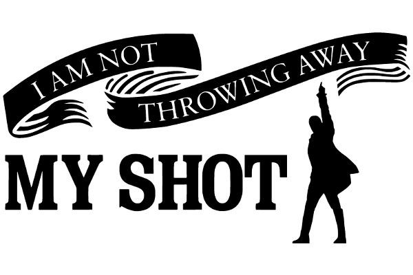 A Silhouette of a Person Raising a Flag with the Words 'I Am Not Throwing Away My Shot' Superimposed on a Black Background