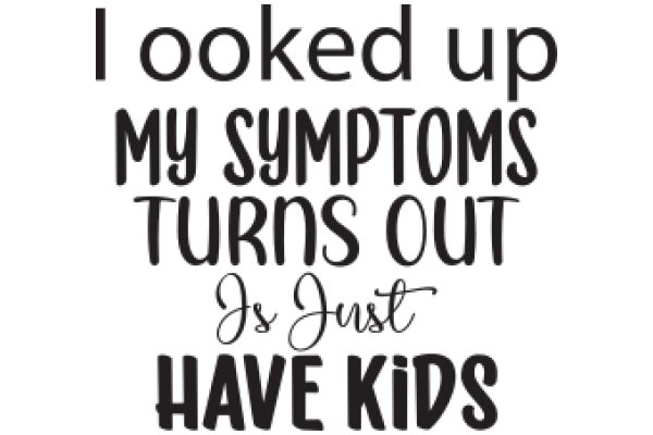 A Humorous Take on Parenting: A Child's Perspective on Symptoms and Turning Out Just Like Them