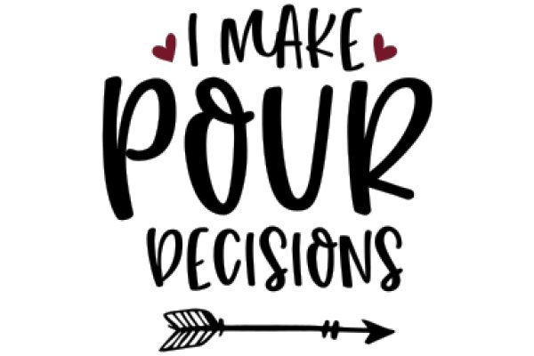 Hand-Drawn Quote: 'I Make Pour Decisions'