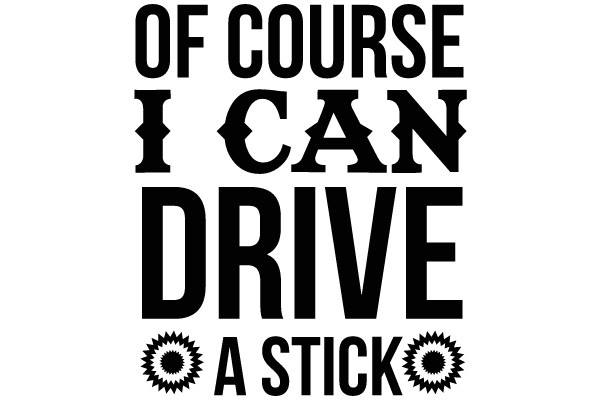 Of Course I Can Drive a Stick