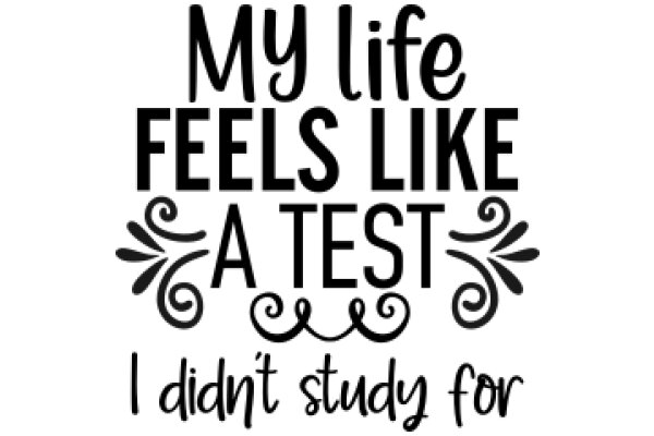 Motivational Quote: My Life Feels Like a Test, But I Didn't Study for It