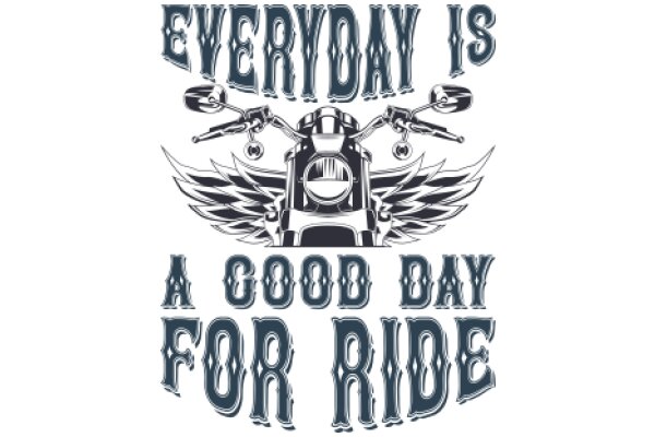Everyday is a Good Day for a Ride: A Motorcycle Enthusiast's Motto