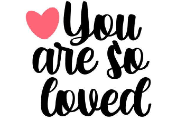 A Heartfelt Affirmation: 'You Are So Loved'