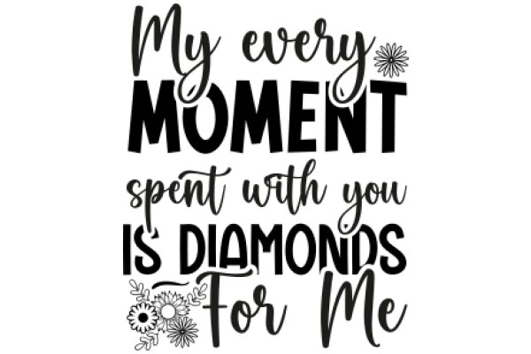 Every Moment Spent with You is a Diamond: A Heartfelt Message for a Loved One