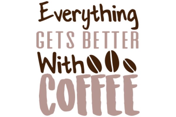 Everything Gets Better with Coffee: A Visual Affirmation