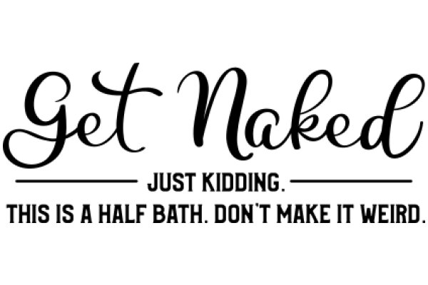 Get Naked: Just Kidding. This is a Half Bath. Don't Make It Weird.