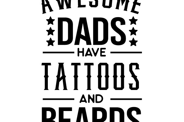 Awesome Dads Have Tattoos and Beards