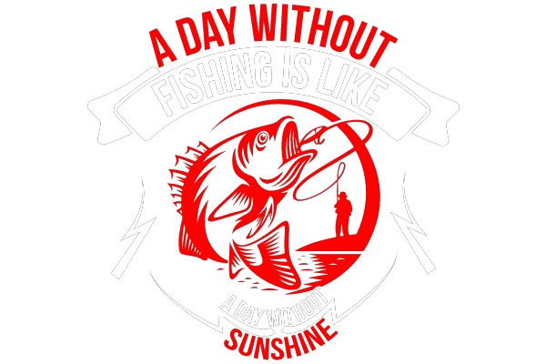 A Day Without Fishing Is Like Sunshine