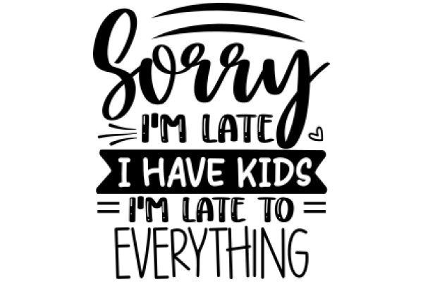 Apology for Late Delivery: 'Sorry I'm Late, I Have Kids I'm Late to Everything'