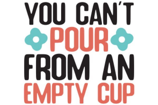 You Can't Pour from an Empty Cup: A Guide to Self-Care and Personal Growth