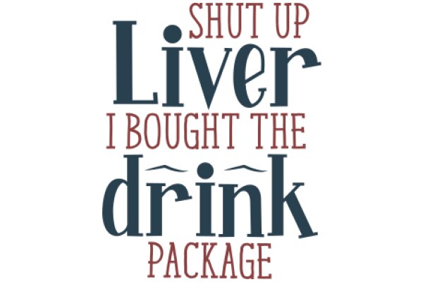 Shut Up, Liver: I Bought the Drink Package